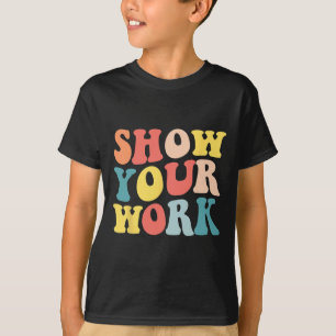 Groovy Zeige deine Arbeit Lustiger Mathe-Lehrer Da T-Shirt