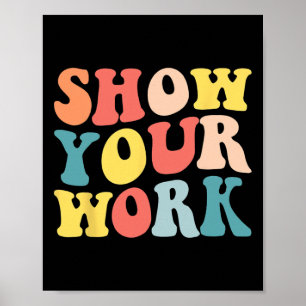 Groovy Zeige deine Arbeit Spaß Mathelehrer Würdigu Poster