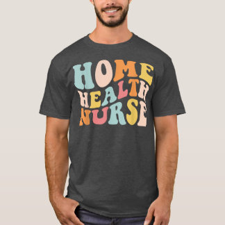 Groovy Zuhause Health Nurse Zuhause Care Nursing R T-Shirt