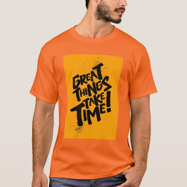 Großartige Dinge brauchen Zeit! T-Shirt (Vorderseite)