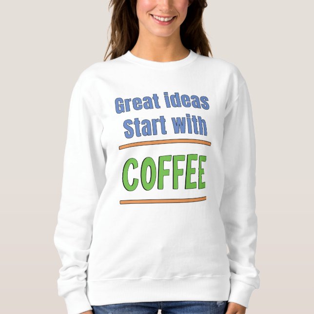 Großartige Ideen beginnen mit Coffee Sweatshirt (Vorderseite)
