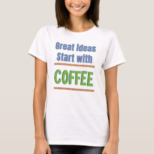 Großartige Ideen beginnen mit Coffee Sweatshirt T-Shirt