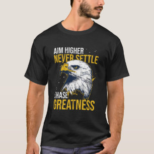 Großartigkeit jagen Adler Höher zielen Niemals zuf T-Shirt