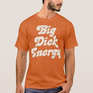Große Dick Energie T-Shirt