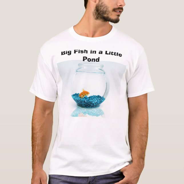 Große Fische in einem kleinen Teich T-Shirt (Vorderseite)