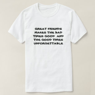 Große Freunde machen schlechte Zeiten Motivierend  T-Shirt