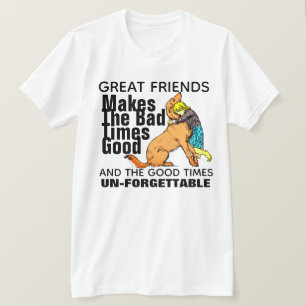 Große Freunde machen schlechte Zeiten zum guten Hu T-Shirt