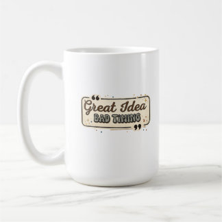Große Idee Schlechter Zeitpunkt Lustiger Zitat-Ent Kaffeetasse