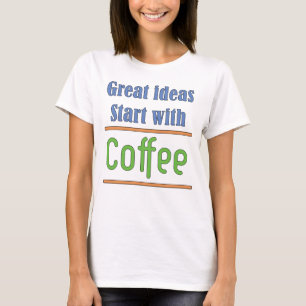 Große Ideen beginnen mit Coffee T - Shirt