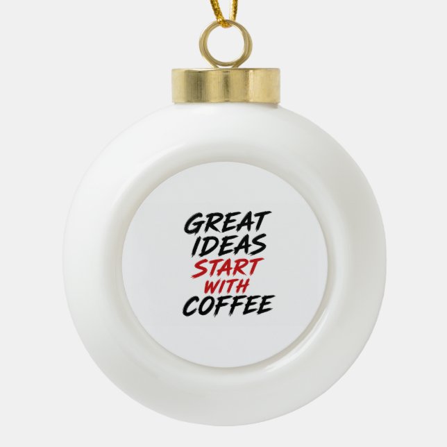 Große Ideen beginnen mit Kaffee Keramik Kugel-Ornament (Vorderseite)