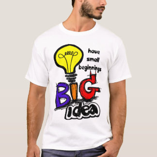 Große Ideen haben kleine Anfänge T-Shirt