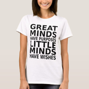 Große Köpfe haben Ziele, die kleine Köpfe Wünsche T-Shirt