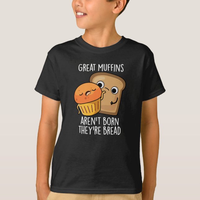 Große Muffins sind nicht Geboren, dass sie Brot Da T-Shirt (Vorderseite)