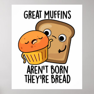 Große Muffins sind nicht Geboren, dass sie Brot-Fu Poster