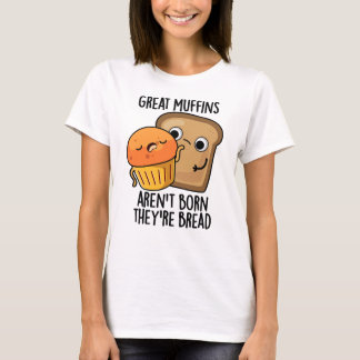 Große Muffins sind nicht Geboren, dass sie Brot-Fu T-Shirt