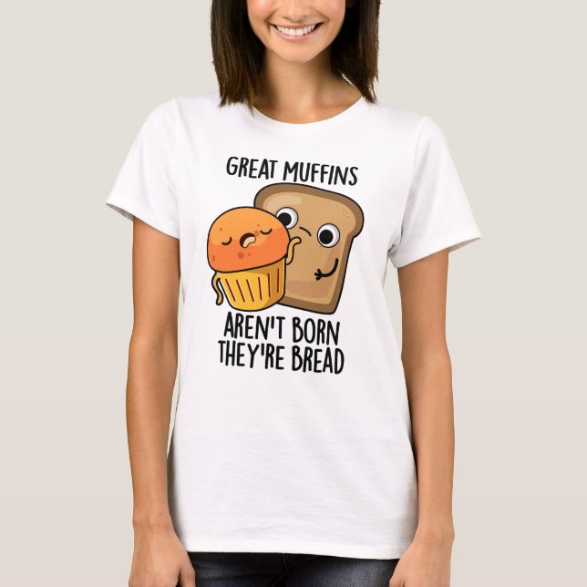 Große Muffins sind nicht Geboren, dass sie Brot-Fu T-Shirt (Vorderseite)