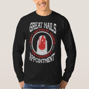 Große Nägel passieren nicht durch Zufall Nail Tech T-Shirt