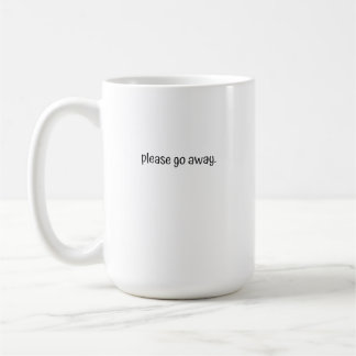 Große Tasse - Bitte geh weg.