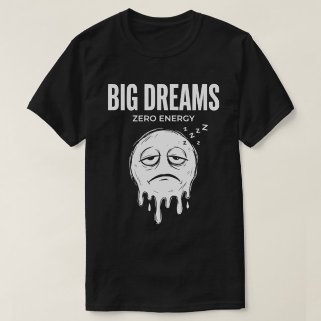 Große Träume, Null Energie Unisex Lustig T-Shirt (Design vorne)