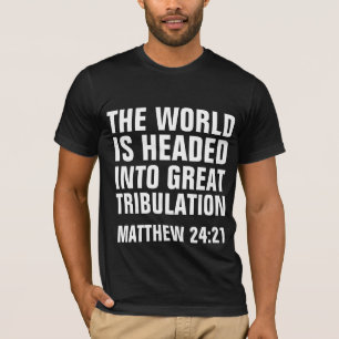 GROSSE TRIBULATION, MATTHEW 24:21 CHRISTLICHE Shir T-Shirt