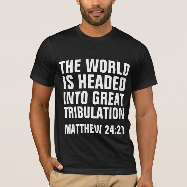 GROSSE TRIBULATION, MATTHEW 24:21 CHRISTLICHE Shir T-Shirt (Vorderseite)