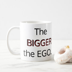 GROSSEN EGOS, GROSSEN IDIOTEN TASSE