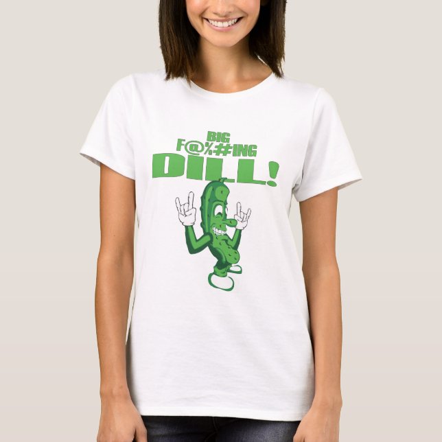 GROSSER F@%#ING DILL! T-Shirt (Vorderseite)
