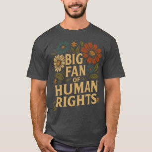 Großer Fan der Menschenrechte – Kühne Blumenaussag T-Shirt