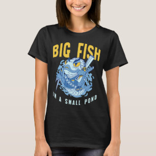 Großer Fisch in einem kleinen Teich T-Shirt