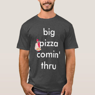 großes großes Pizza comin durch T-Shirt