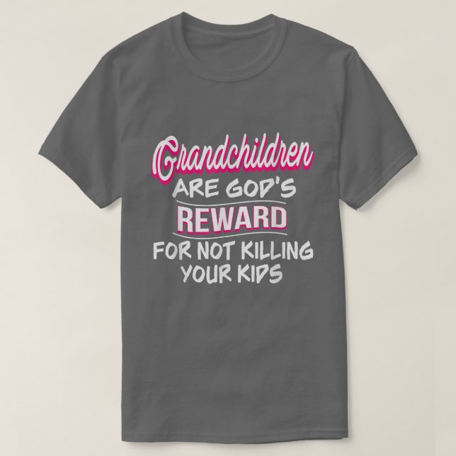 Großkinder sind Gottes Belohnung dafür, dich nicht T-Shirt (Design vorne)