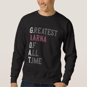 Größte Aarna aller Zeiten GOAT Aarna Sweatshirt