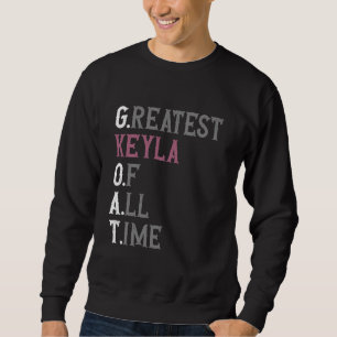 Größte Keyla aller Zeiten GOAT Keyla Sweatshirt