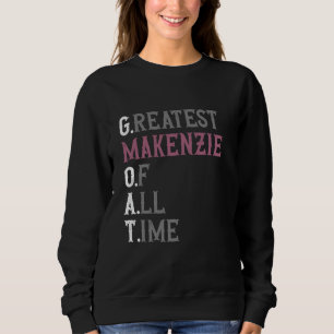 Größte Makenzie aller Zeiten GOAT Makenzie Sweatshirt