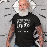 GROSSVATER DER BRIDE (Name) T-Shirt<br><div class="desc">Der Bräutigam wird diesen T - Shirt Liebe geben, während sie sich auf seinen großen Tag vorbereitet. Im Text steht GRANDFATHER der BRIDE, dann ein persönlicher Name darunter, wenn Sie wollen. Der gleiche Text und die gleiche Farbe wiederholt sich auf der Rückseite dieses T - Shirt. Der Text, mit Ausnahme...</div>