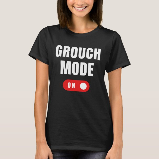 Grouch Mode On Sarcastic  Grouchy T-Shirt (Vorderseite)