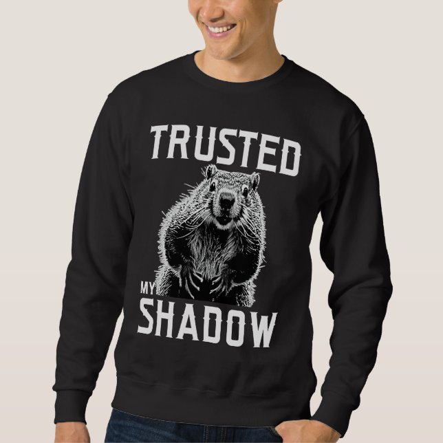 Groundhog Day Trusted Shadow  Quote Meteorology Sweatshirt (Vorderseite)