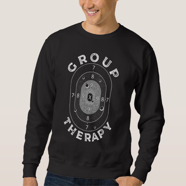 Group Therapy  Saying Shooting Range Firing Gun Ra Sweatshirt (Vorderseite)