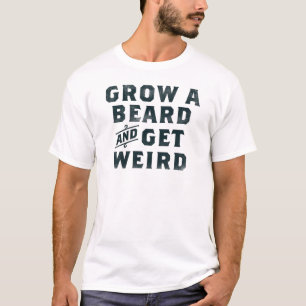 "Grow A Bard & Get Weiard" Funny Typography Design T-Shirt