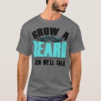 Grow a Beard dann Wex27ll Talk Funny Menx27s Gesch T-Shirt