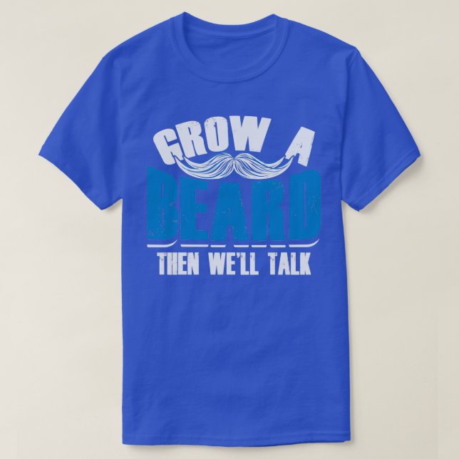 Grow a Beard dann Wex27ll Talk Funny Menx27s Gesch T-Shirt (Design vorne)