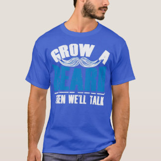Grow a Beard dann Wex27ll Talk Funny Menx27s Gesch T-Shirt