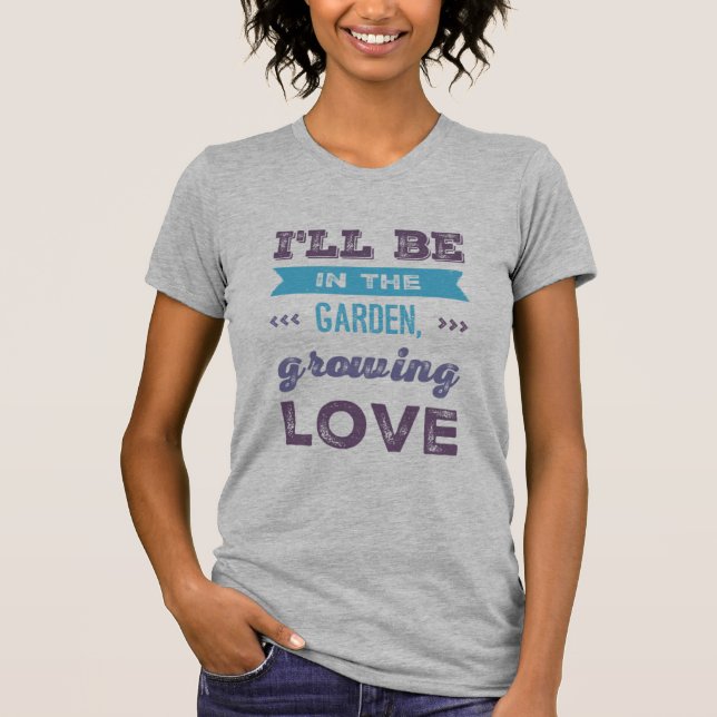 Grow Liebe in Style mit unserem 'Ich werde im Gart T-Shirt (Vorderseite)