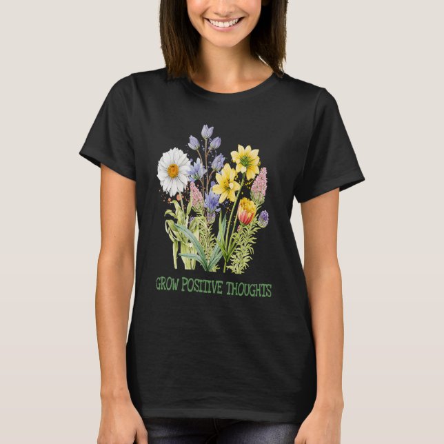 Grow Positive Thoughts  Gardeners Inspirational Fl T-Shirt (Vorderseite)