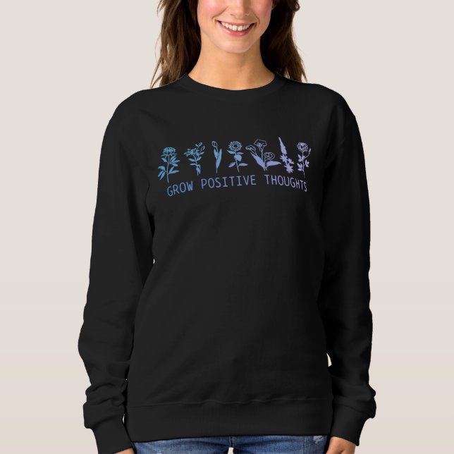 Grow Positive Thoughts Mental Health Suicide Aware Sweatshirt (Vorderseite)