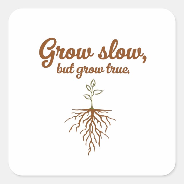 Grow Slow, But Grow True - Deep Roots Quadratischer Aufkleber (Vorderseite)