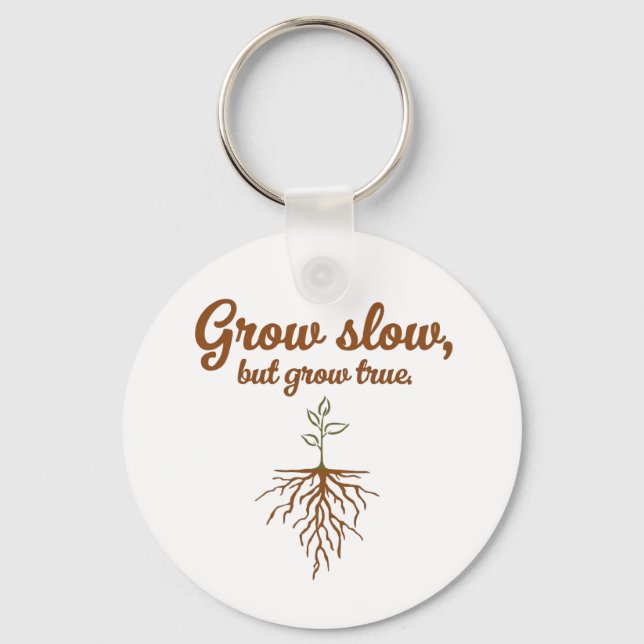 Grow Slow, But Grow True - Deep Roots Schlüsselanhänger (Vorderseite)