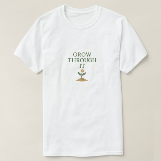 Grow Through It T-Shirt (Design vorne)