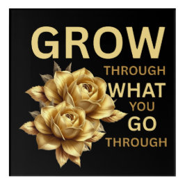 Grow Through What You Go Through – Motivational  Acryl Wandkunst