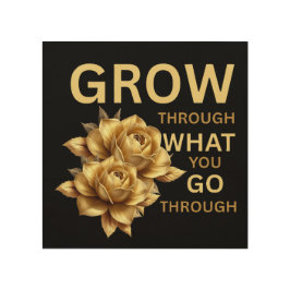 Grow Through What You Go Through – Motivational  Holzdruck